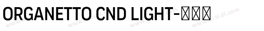 Organetto Cnd Light字体转换 Organetto Cnd Light字体转换